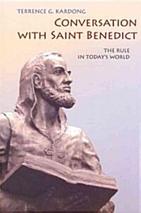Conversation with Saint Benedict: The Rule in Todays World (Paperback)