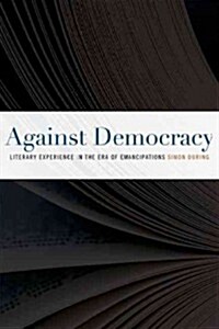 Against Democracy: Literary Experience in the Era of Emancipations (Hardcover)