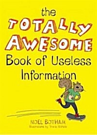 The Totally Awesome Book of Useless Information (Paperback)