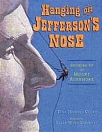 Hanging Off Jeffersons Nose: Growing Up on Mount Rushmore (Hardcover)