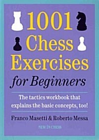 1001 Chess Exercises for Beginners: The Tactics Workbook That Explains the Basic Concepts, Too (Paperback)