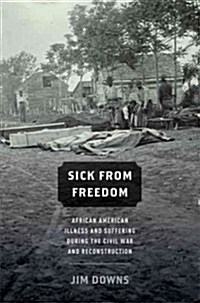 Sick from Freedom: African-American Illness and Suffering During the Civil War and Reconstruction (Hardcover)