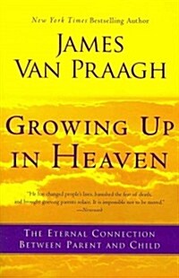 Growing Up in Heaven: The Eternal Connection Between Parent and Child (Paperback)