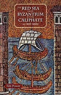The Red Sea from Byzantium to the Caliphate: Ad 500-1000 (Hardcover)