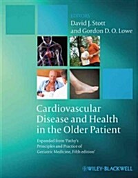 Cardiovascular Disease and Health in the Older Patient : Expanded from Pathys Principles and Practice of Geriatric Medicine, Fifth Edition (Hardcover)