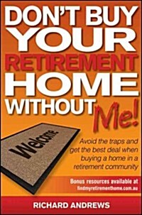 Dont Buy Your Retirement Home Without Me!: Avoid the Traps and Get the Best Deal When Buying a Home in a Retirement Community (Paperback)