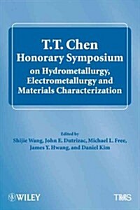 T.T. Chen Honorary Symposium on Hydrometallurgy, Electrometallurgy and Materials Characterization (Hardcover)