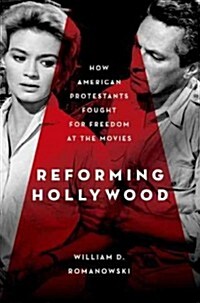 Reforming Hollywood: How American Protestants Fought for Freedom at the Movies (Hardcover)