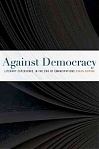 Against Democracy: Literary Experience in the Era of Emancipations (Paperback)