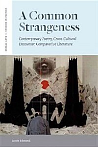 A Common Strangeness: Contemporary Poetry, Cross-Cultural Encounter, Comparative Literature (Paperback)