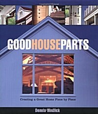 Good House Parts: Creating a Great Home Piece by Piece (Hardcover)