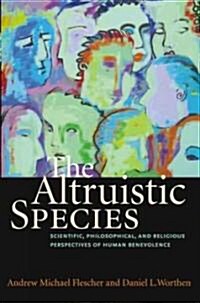 The Altruistic Species: Scientific, Philosophical, and Religious Perspectives of Human Benevolence (Paperback)