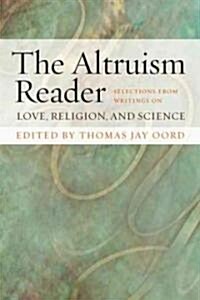 The Altruism Reader: Selections from Writings on Love, Religion, and Science (Paperback)