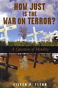 How Just Is the War on Terror?: A Question of Morality (Paperback)