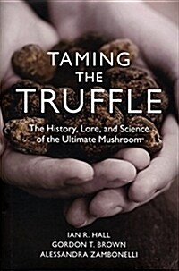 Taming the Truffle: The History, Lore, and Science of the Ultimate Mushroom (Hardcover)