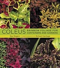 Coleus: Rainbow Foliage for Containers and Gardens (Hardcover)