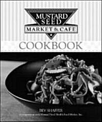 Mustard Seed Market & Cafe Natural Foods Cookbook (Hardcover)