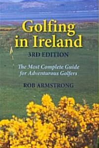 Golfing in Ireland: The Most Complete Guide for Adventurous Golfers (Paperback, 3)