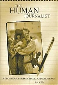 The Human Journalist: Reporters, Perspectives, and Emotions (Paperback)