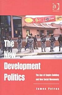 The New Development Politics : The Age of Empire Building and New Social Movements (Paperback)