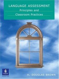 Language assessment : principles and classroom practices