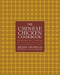 The Chinese Chicken Cookbook: 100 Easy-To-Prepare, Authentic Recipes for the American Table (Hardcover)