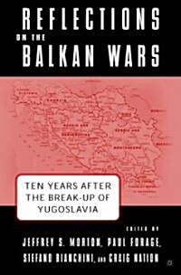 Reflections on the Balkan Wars: Ten Years After the Break-Up of Yugoslavia (Hardcover)