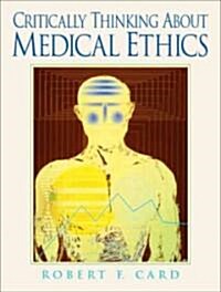 Critically Thinking About Medical Ethics (Paperback)