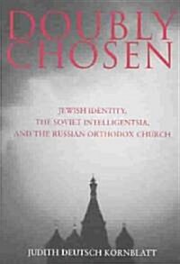 Doubly Chosen: Jewish Identity, the Soviet Intelligentsia, and the Russian Orthodox Church (Paperback)