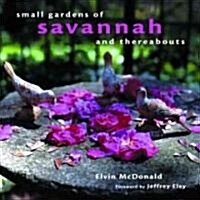 Small Gardens of Savannah and Thereabouts (Hardcover)