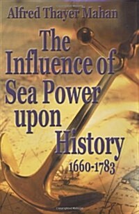 The Influence of Sea Power Upon History, 1660-1783 (Hardcover)