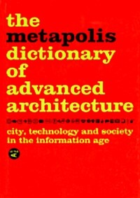 The Metapolis Dictionary of Advanced Architecture: City, Technology and Society in the Information Age (Hardcover)