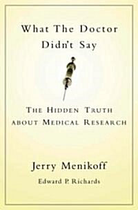 What the Doctor Didnt Say: The Hidden Truth about Medical Research (Hardcover)