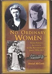 No Ordinary Women: Irish Female Activists in the Revolutionary Years (Hardcover)