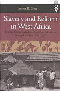 Slavery and Reform in West Africa: Toward Emancipation in Nineteenth-Century Senegal and the Gold Coast (Hardcover)