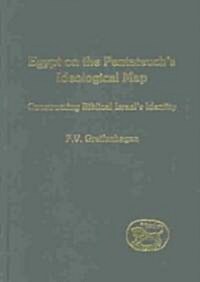 Egypt on the Pentateuchs Ideological Map : Constructing Biblical Israels Identity (Hardcover)