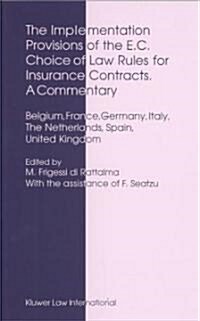 The Implementation Provisions of the E.C. Choice of Law Rules for Insurance Contracts - A Commentary: Belgium, France, Germany, Italy, the Netherlands (Paperback)