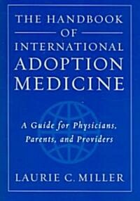 The Handbook of International Adoption Medicine: A Guide for Physicians, Parents, and Providers (Paperback)
