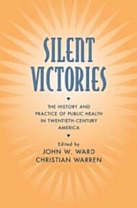 Silent Victories: The History and Practice of Public Health in Twentieth-Century America (Hardcover)