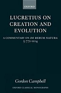 Lucretius on Creation and Evolution : A Commentary on De Rerum Natura Book 5 Lines 772-1104 (Hardcover)