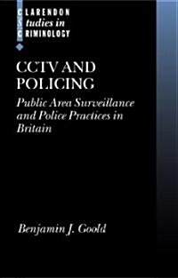 CCTV and Policing : Public Area Surveillance and Police Practices in Britain (Hardcover)