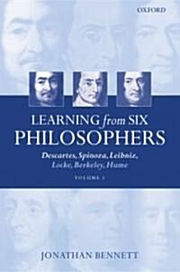 Learning from Six Philosophers, Volume 1 : Descartes, Spinoza, Leibniz, Locke, Berkeley, Hume (Paperback)