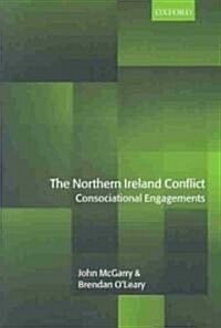 The Northern Ireland Conflict : Consociational Engagements (Hardcover)