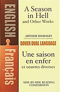A Season in Hell and Other Works/Une Saison En Enfer Et Oeuvres Diverses (Paperback)