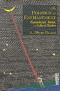 The Politics of Enchantment: Romanticism, Media, and Cultural Studies (Paperback, Revised)
