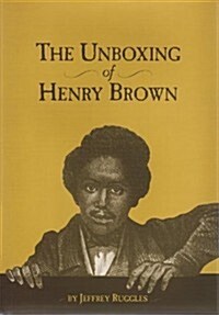 Unboxing of Henry Brown (Hardcover, 1st)