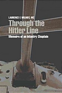 Through the Hitler Line: Memoirs of an Infantry Chaplain (Hardcover)