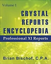 Crystal Reports Encyclopedia: Volume 1: Professional XI Reports (Paperback)