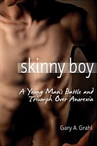 Skinny Boy: A Young Mans Battle and Triumph Over Anorexia (Paperback)