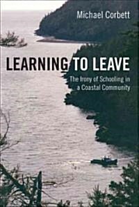 Learning to Leave: The Irony of Schooling in a Coastal Community (Paperback)